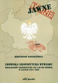 Lwowska Ekspozytura wywiadu. Działalność Ekspozytury nr 5 SG we Lwowie w latach 1921-1939