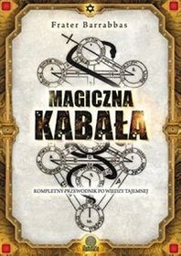 Magiczna Kabała. Kompletny przewodnik po wiedzy tajemnej