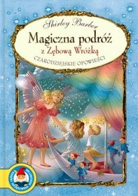 MAGICZNA PODRÓŻ Z ZĘBOWĄ WRÓŻKĄ CZARODZIEJSKIE OPOWIEŚCI TW