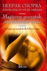 Magiczny początek, zaczarowane życie. Holistyczny poradnik dla kobiet w ciąży.