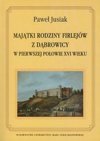 Majątki rodziny Firlejów z Dąbrowicy w pierwszej połowie XVI wieku