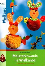 Majsterkowanie na Wielkanoc