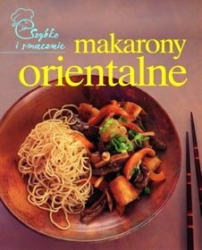 Makarony orientalne. Szybko i smacznie