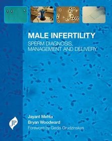 Male Infertility: Sperm Diagnosis, Management and Delivery