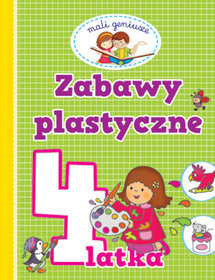 Mali geniusze. Zabawy plastyczne 4 latka