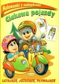 Malowanki z nalepkami. Ciekawe pojazdy. Latające, jeżdżące, pływające