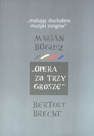 Malując słuchałem muzyki songów. Opera za trzy grosze