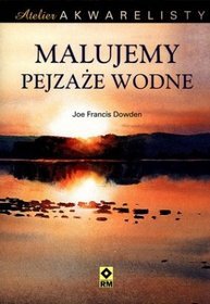 Malujemy pejzaże wodne. Atelier akwarelisty