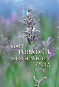 Mały poradnik szczęśliwego życia