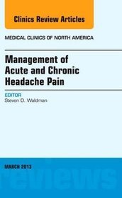 Management of Acute and Chronic Headache Pain, an Issue of Medical Clinics