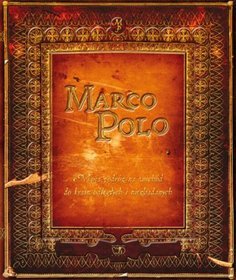 Marco Polo. Moja podróż na wschód do krain odległych i niezbadanych