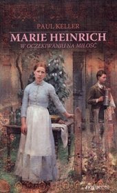 Marie Heinrich. W oczekiwaniu na miłość