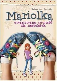 Mariolka. Zwariowana powieść dla nastolatek