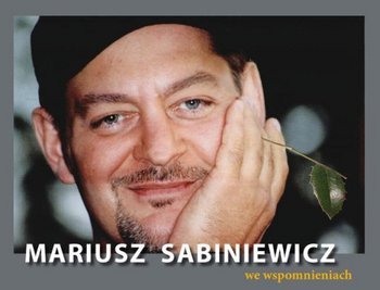 Mariusz Sabiniewicz we wspomnieniach