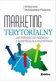 Marketing terytorialny. Jak podejść do rozwoju z korzyścią dla wszystkich