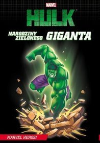 Marvel Hulk. Narodziny zielonego giganta