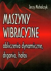 Maszyny wibracyjne, obliczenia dynamiczne, drgania, hałas