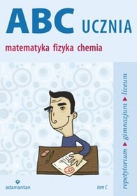 ABC ucznia Tom C Matematyka Fizyka Chemia