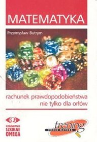 Matematyka. Rachunek prawdopodobieństwa nie tylko dla orłów