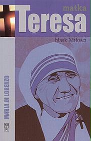Matka Teresa. Blask miłości