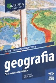 Geografia Matura 2013 Zbiór zadań maturalnych Poziom podstawowy i rozszerzony