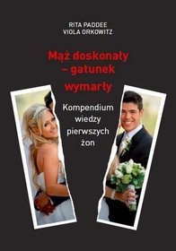Mąż doskonały - gatunek wymarły. Kompendium wiedzy pierwszych żon