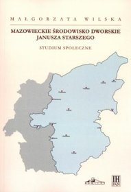 Mazowieckie środowisko dworskie Janusza Starszego. Studium społeczne