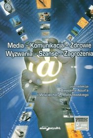 Media - Komunikacja - Zdrowie Wyzwania - Szanse - Zagrożenia