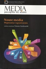 Media początku XXI wieku. Nowe media. Wyzwania i ograniczenia