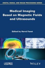 Medical Imaging Based on Magnetic Fields and Ultrasounds