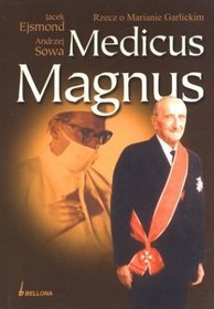 Medicus Magnus. Rzecz o Marianie Garlickim