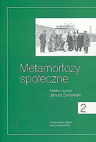 Metamorfozy społeczne tom 2. Badania nad dziejami społecznymi XIX i XX w.