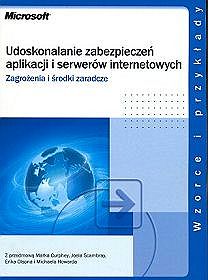 Microsoft. Udoskonalanie zabezpieczeń aplikacji i serwerów internetowych. Zagrożenia i środki zaradcze