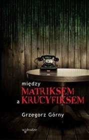 Między matriksem a krucyfiksem