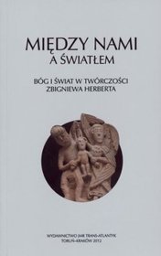 Między nami a światłem. Bóg i świat w twórczości Zbigniewa Herberta