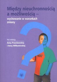 Między nieuchronnością a możliwością - wychowanie w warunkach zmiany