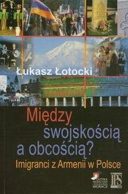 Między swojskością a obcością imigranci z armenii w polsce