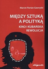 Między sztuką a polityką. Kino i kubańska rewolucja