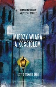 Między wiarą a Kościołem. Listy o szukaniu drogi