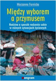 Między wyborem a przymusem. Rodzina a sposób radzenia sobie w różnych sytuacjach