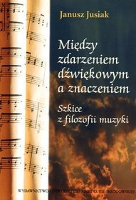 Między zdarzeniem dźwiękowym a znaczeniem. Szkice z filozofii muzyki