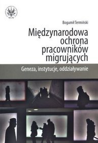 Międzynarodowa ochrona pracowników migrujących. Geneza, instytucje, oddziaływanie