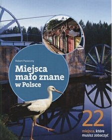 Miejsca mało znane w Polsce. 22 miejsca, które musisz zobaczyć