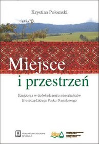 Miejsce i przestrzeń. Krajobraz w doświadczeniu mieszkańców Bieszczadzkiego Parku Narodowego