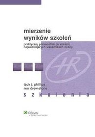 Mierzenie wyników szkoleń. Praktyczny przewodnik po sześciu najważniejszych wskaźnikach oceny