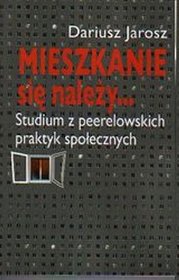 Mieszkanie się należy. Studium peerelowskich praktyk społecznych