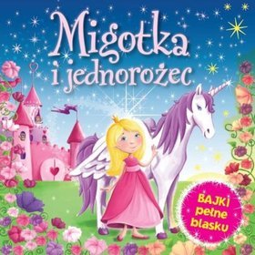 Migotka i jednorożec. Bajki pełne blasku