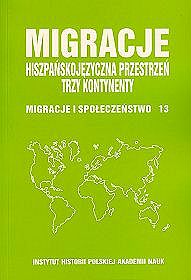 Migracje. Hiszpańskojęzyczna przestrzeń, trzy kontynenty. Migracje i społeczeństwo 13