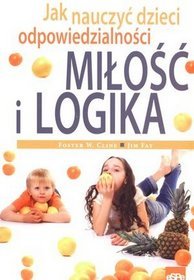 Miłość i logika. Jak nauczyć dzieci odpowiedzialności