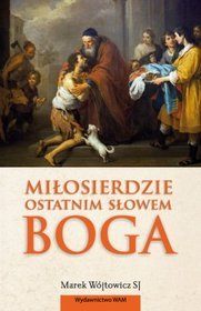 Miłosierdzie Ostatnim Słowem Boga